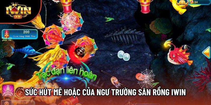 Sức hút mê hoặc của ngư trường săn Rồng Iwin