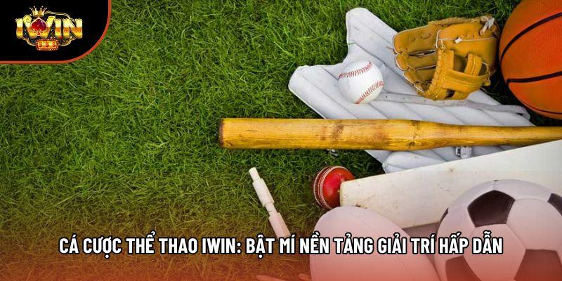 Cá Cược Thể Thao Iwin: Bật Mí Nền Tảng Giải Trí Hấp Dẫn