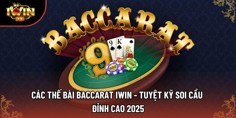 Các Thế Bài Baccarat Iwin - Tuyệt Kỹ Soi Cầu Đỉnh Cao 2025
