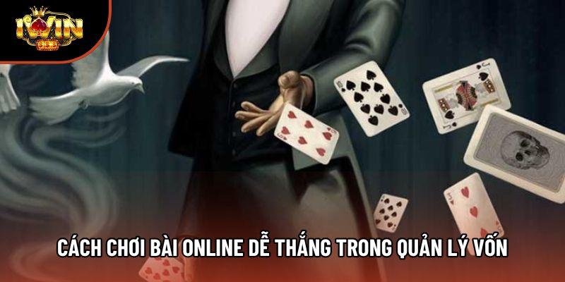 Cách chơi bài online dễ thắng trong quản lý vốn