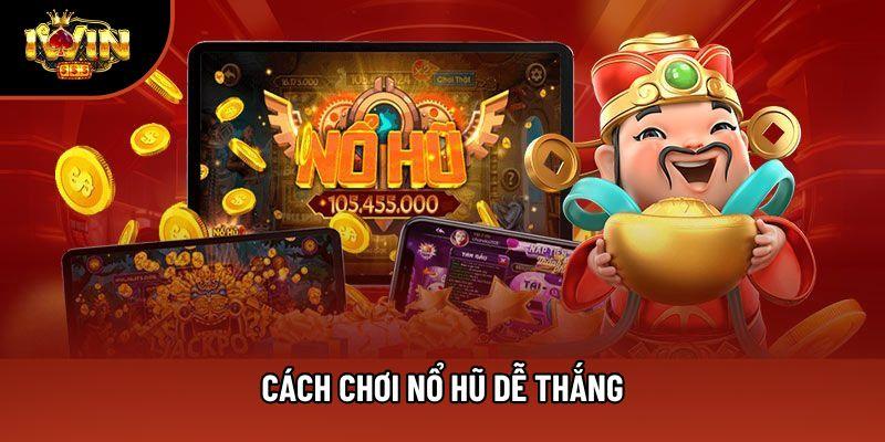 Những Cách Chơi Nổ Hũ Dễ Thắng Nhất - Săn Jackpot Đỉnh Cao