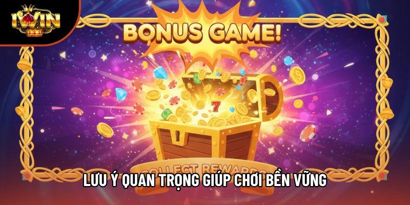 Lưu ý quan trọng giúp chơi bền vững