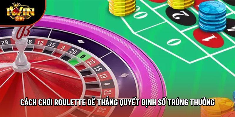 Cách chơi roulette dễ thắng quyết định số trúng thưởng