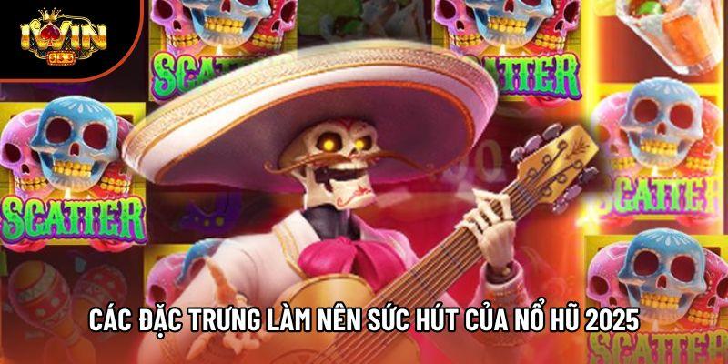 Các đặc trưng làm nên sức hút của nổ hũ 2025