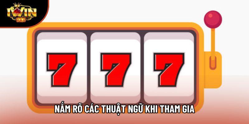 Nắm rõ các thuật ngữ khi tham gia Nắm rõ các thuật ngữ khi tham gia