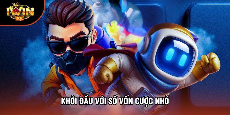 Khởi đầu với số vốn cược nhỏ Khởi đầu với số vốn cược nhỏ