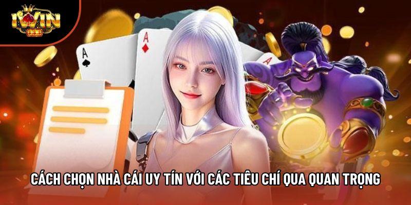 Cách chọn nhà cái uy tín với các tiêu chí qua quan trọng