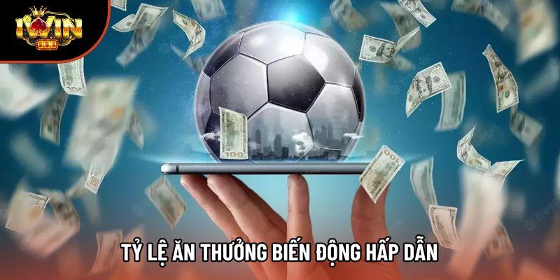 Tỷ lệ ăn thưởng biến động hấp dẫn