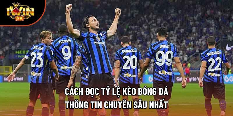 Cách Đọc Tỷ Lệ Kèo Bóng Đá | Thông Tin Chuyên Sâu Nhất