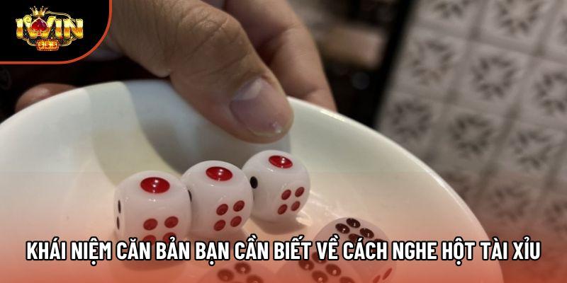 Khái niệm căn bản bạn cần biết về cách nghe hột tài xỉu