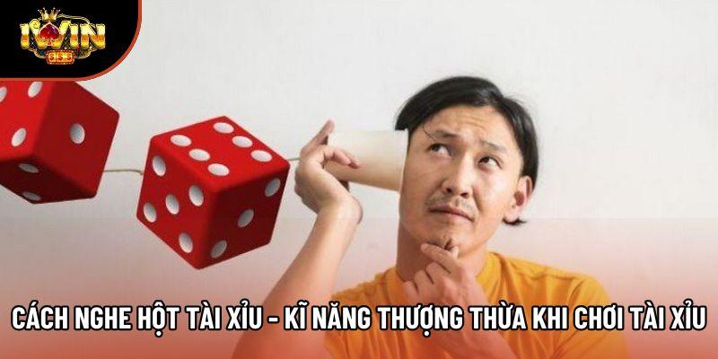 Cách Nghe Hột Tài Xỉu - Kĩ Năng Thượng Thừa Khi Chơi Tài Xỉu