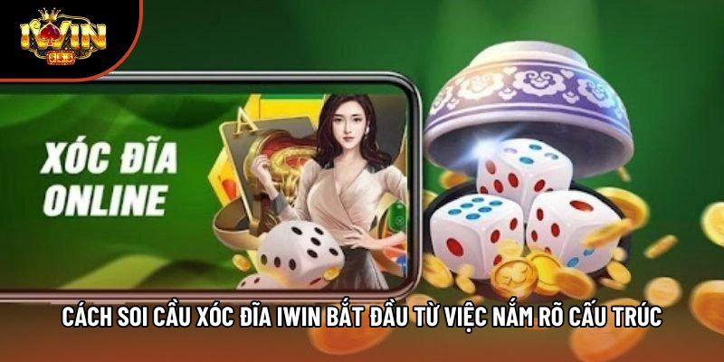 Cách soi cầu xóc đĩa iwin bắt đầu từ việc nắm rõ cấu trúc