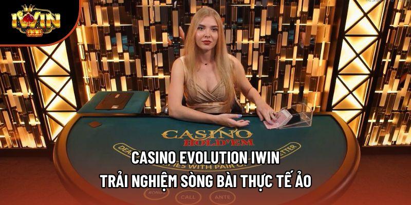 Casino Evolution Iwin - Trải Nghiệm Sòng Bài Thực Tế Ảo