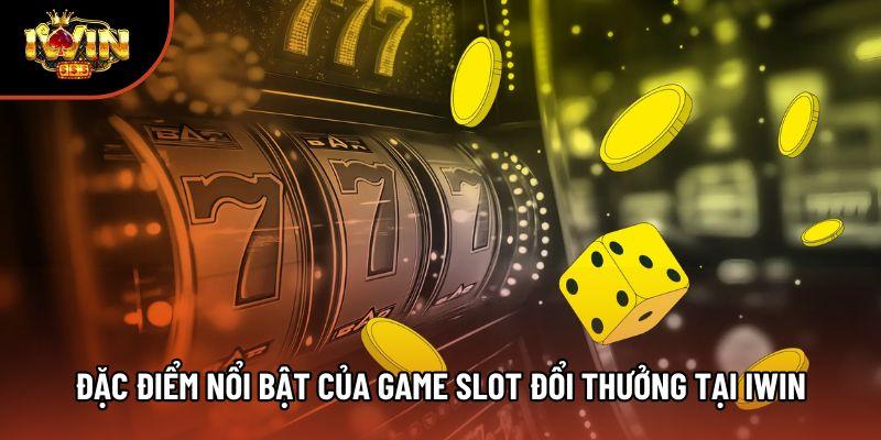 Đặc điểm nổi bật của game slot đổi thưởng tại iwin Đặc điểm nổi bật của game slot đổi thưởng tại iwin