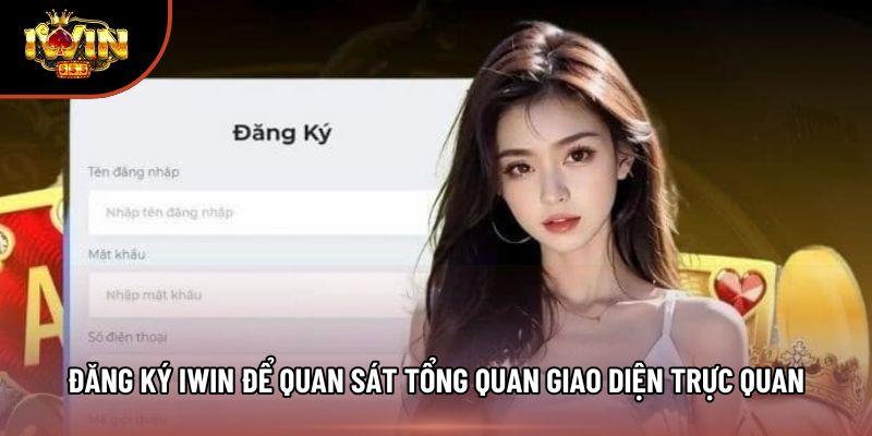 Đăng ký iwin để quan sát tổng quan giao diện trực quan
