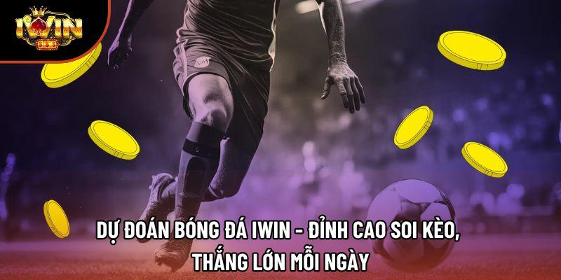 Dự Đoán Bóng Đá Iwin - Đỉnh Cao Soi Kèo, Thắng Lớn Mỗi Ngày