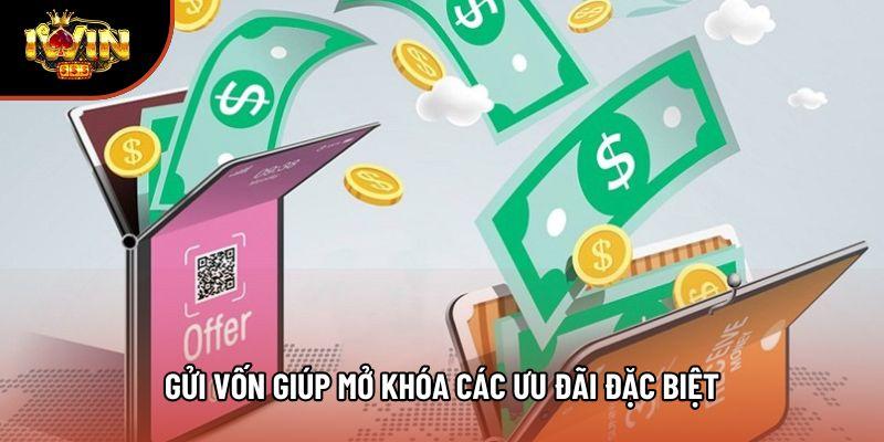 Gửi vốn giúp mở khóa các ưu đãi đặc biệt