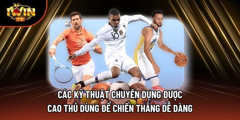 Các kỹ thuật chuyên dụng được cao thủ dùng để chiến thắng dễ dàng