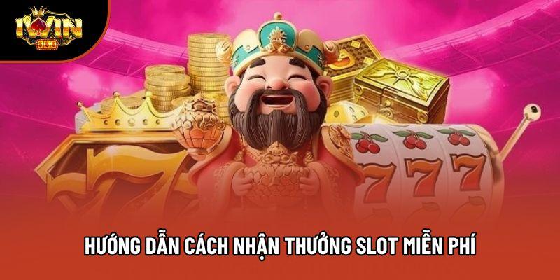 Hướng dẫn cách nhận thưởng slot miễn phí Hướng dẫn cách nhận thưởng slot miễn phí
