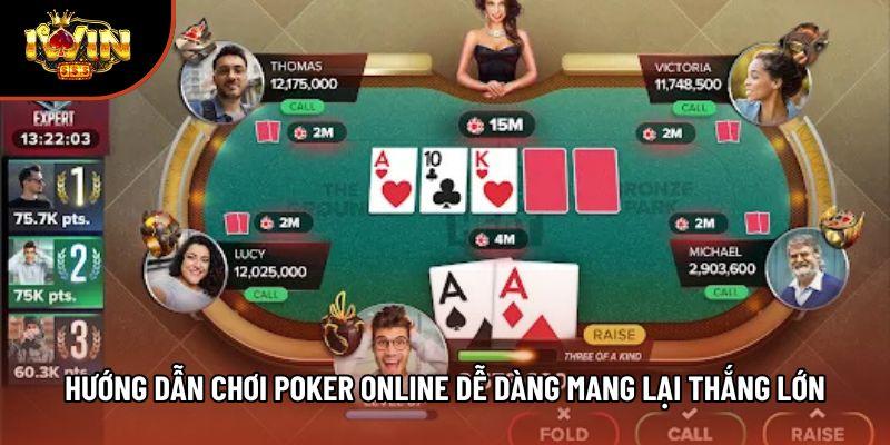 Hướng Dẫn Chơi Poker Online Dễ Dàng Mang Lại Thắng Lớn
