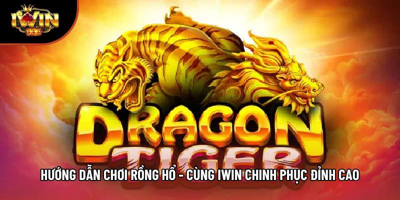 Hướng Dẫn Chơi Rồng Hổ - Cùng Iwin Chinh Phục Đỉnh Cao