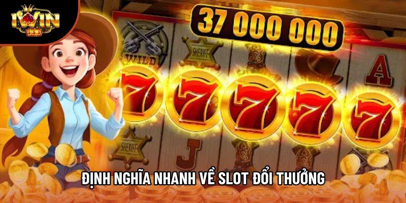 Định nghĩa nhanh về slot đổi thưởng Định nghĩa nhanh về slot đổi thưởng