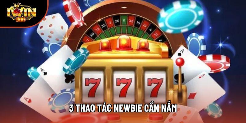 3 thao tác newbie cần nắm 3 thao tác newbie cần nắm