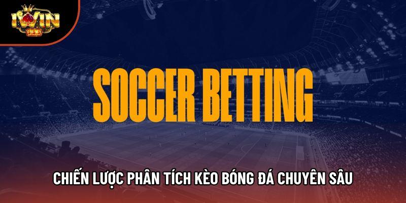 Chiến lược phân tích kèo bóng đá chuyên sâu
