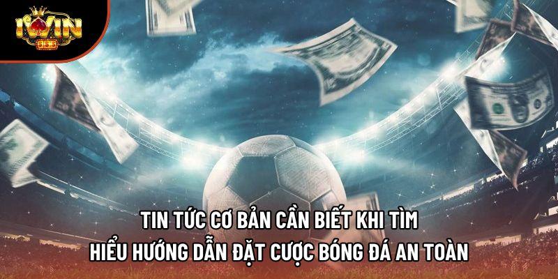 Tin tức cơ bản cần biết khi tìm hiểu hướng dẫn đặt cược bóng đá an toàn Tin tức cơ bản cần biết khi tìm hiểu hướng dẫn đặt cược bóng đá an toàn