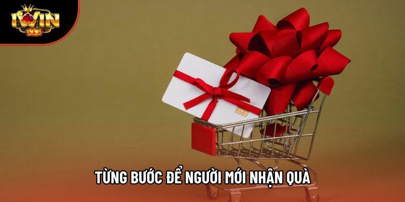 Từng bước để người mới nhận quà