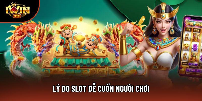 Lý do slot dễ cuốn người chơi Lý do slot dễ cuốn người chơi