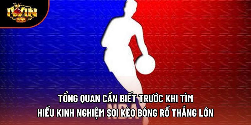Tổng quan cần biết trước khi tìm hiểu kinh nghiệm soi kèo bóng rổ thắng lớn Tổng quan cần biết trước khi tìm hiểu kinh nghiệm soi kèo bóng rổ thắng lớn