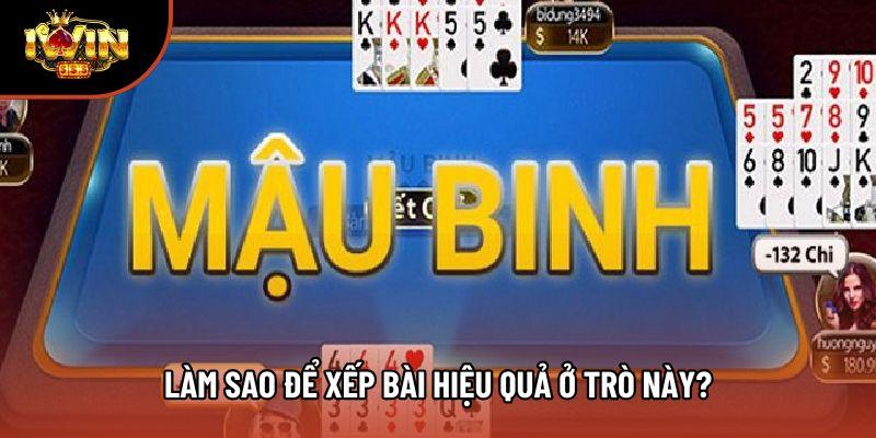 Làm sao để xếp bài hiệu quả ở trò này? Làm sao để xếp bài hiệu quả ở trò này?