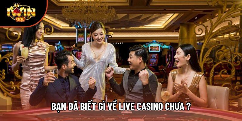 Bạn đã biết gì về Live casino chưa ? Bạn đã biết gì về Live casino chưa ?