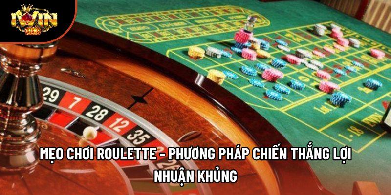 Mẹo Chơi Roulette - Phương Pháp Chiến Thắng Lợi Nhuận Khủng