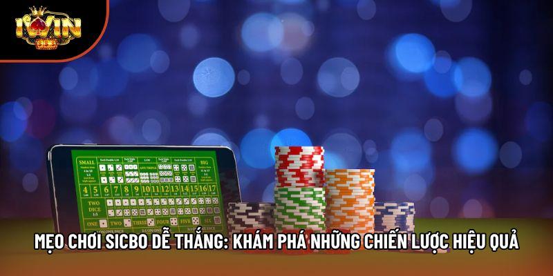 Mẹo Chơi Sicbo Dễ Thắng: Khám Phá Những Chiến Lược Hiệu Quả