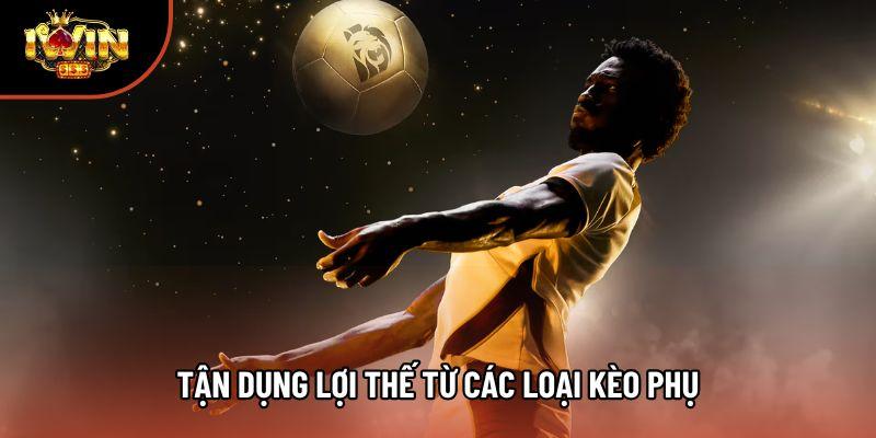 Tận dụng lợi thế từ các loại kèo phụ Tận dụng lợi thế từ các loại kèo phụ