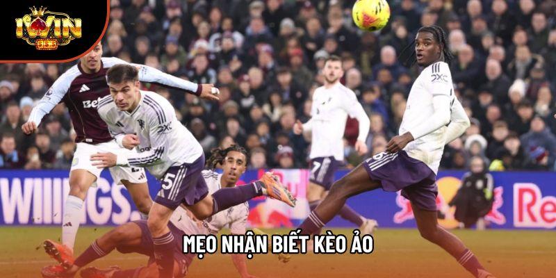 Mẹo Nhận Biết Kèo Ảo – Kèo Lừa Đảo Và Cách Phòng Tránh 