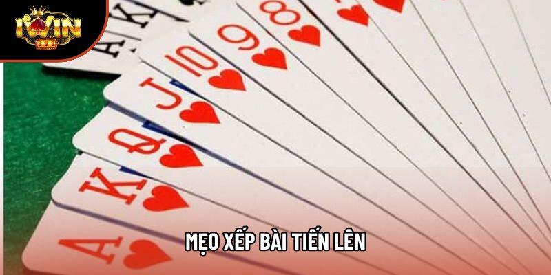 Những Mẹo Xếp Bài Tiến Lên Khoa Học Nhất Để Chiến Thắng