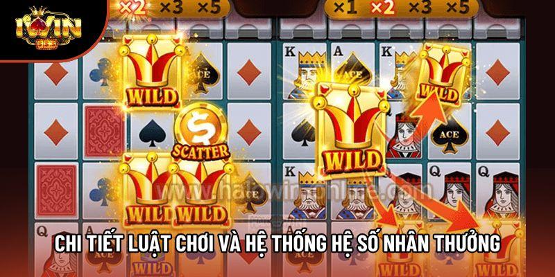 Chi tiết luật chơi và hệ thống hệ số nhân thưởng Chi tiết luật chơi và hệ thống hệ số nhân thưởng