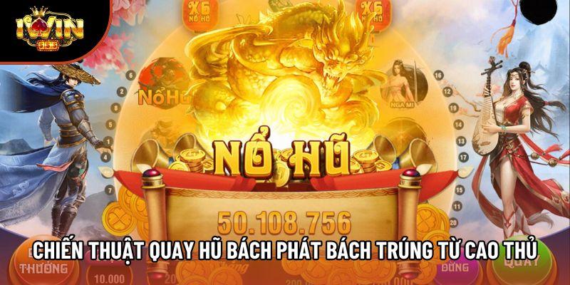 Chiến thuật quay hũ bách phát bách trúng từ cao thủ