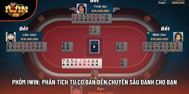 Phỏm Iwin: Phân Tích Từ Cơ Bản Đến Chuyên Sâu Dành Cho Bạn