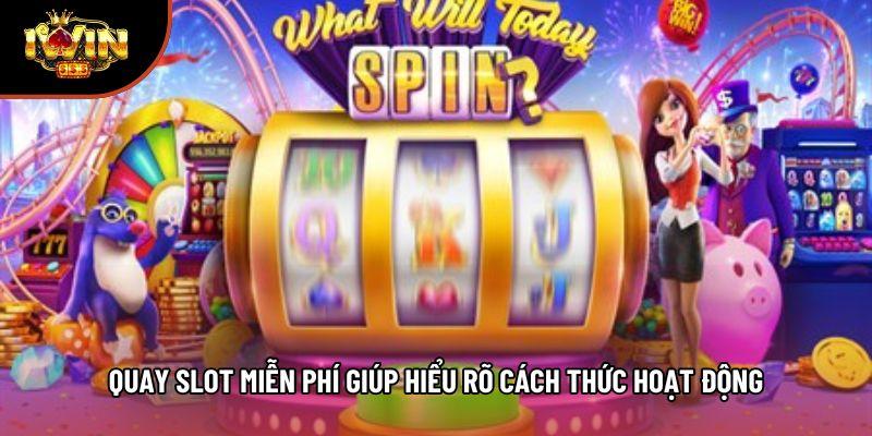 Quay slot miễn phí giúp hiểu rõ cách thức hoạt động