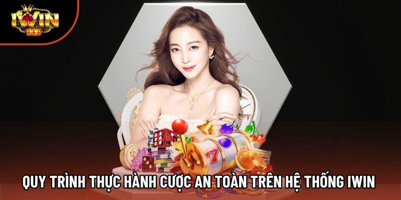 Quy trình thực hành cược an toàn trên hệ thống IWIN Quy trình thực hành cược an toàn trên hệ thống IWIN