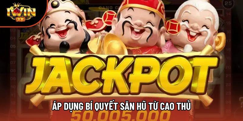 Áp dụng bí quyết săn hũ từ cao thủ Áp dụng bí quyết săn hũ từ cao thủ