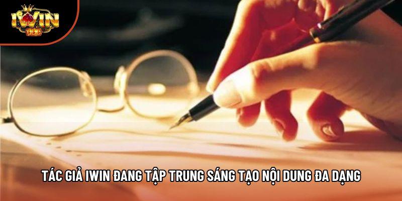 Tác giả iwin đang tập trung sáng tạo nội dung đa dạng