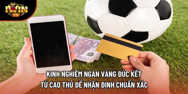 Kinh nghiệm ngàn vàng đúc kết từ cao thủ để nhận định chuẩn xác Kinh nghiệm ngàn vàng đúc kết từ cao thủ để nhận định chuẩn xác