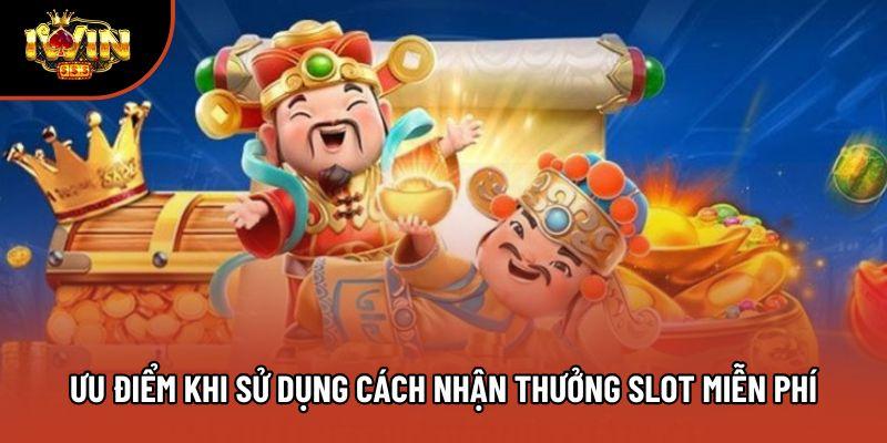 Ưu điểm khi sử dụng cách nhận thưởng slot miễn phí Ưu điểm khi sử dụng cách nhận thưởng slot miễn phí