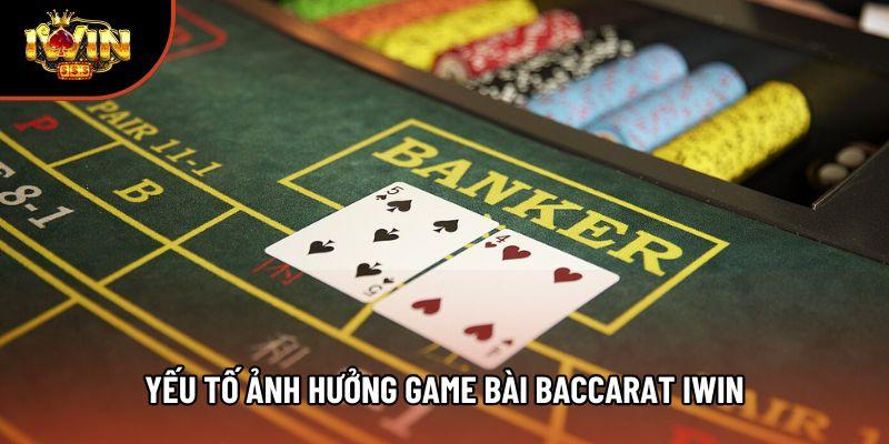 Yếu tố ảnh hưởng game bài baccarat Iwin