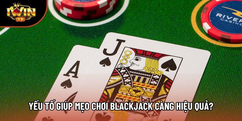 Yếu tố giúp mẹo chơi blackjack càng hiệu quả?